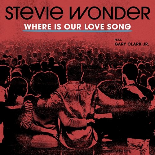 Where Is Our Love Song Stevie Wonder feat. Gary Clark Jr.