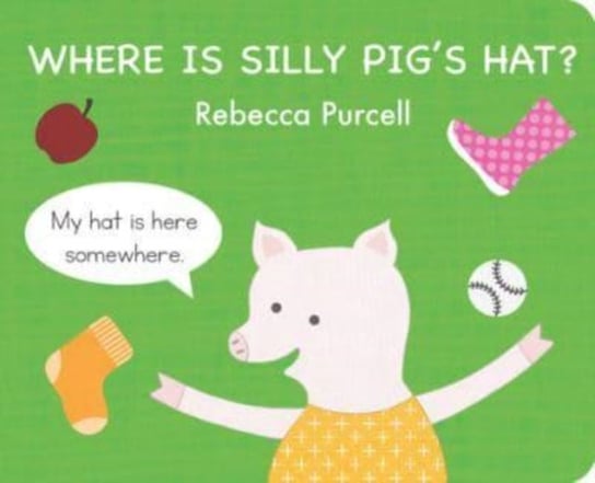 Where is Silly Pig's Hat? Rebecca Purcell