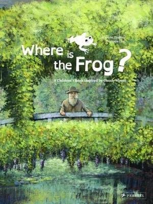 Where is the Frog? A Children's Book Inspired by Claude Monet Elschner Geraldine