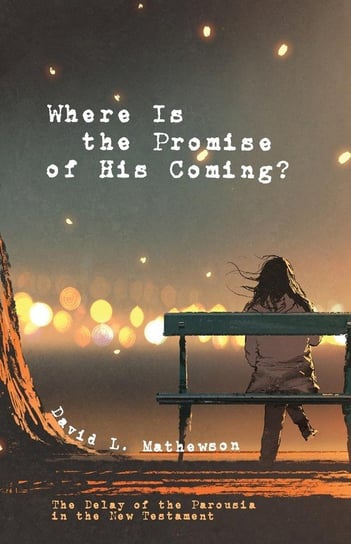 Where Is the Promise of His Coming? Mathewson David L.