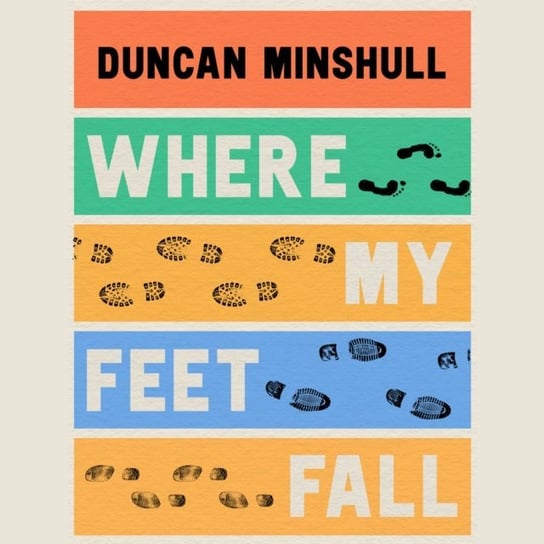 Where My Feet Fall Duncan Minshull