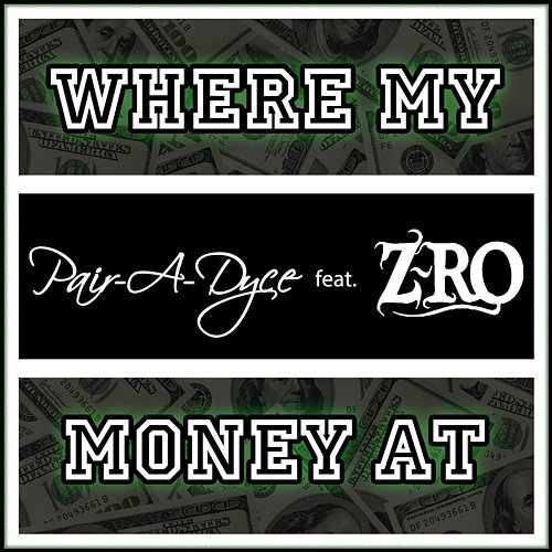 Where My Money At Pair-A-Dyce feat. Z-Ro