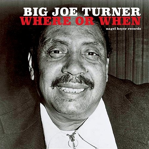 Where or When Big Joe Turner