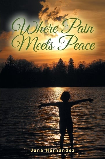 Where Pain Meets Peace Hernandez Jana
