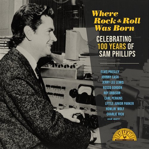 Where Rock 'n' Roll Was Born: Celebrating 100 Years of Sam Phillips Various Artists