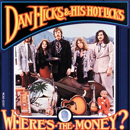 Where's The Money Dan Hicks & His Hot Licks