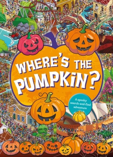 Where's the Pumpkin? A Spooky Search and Find Opracowanie zbiorowe