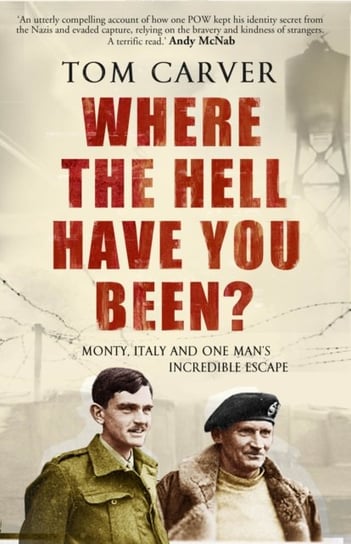 Where The Hell Have You Been?: Monty, Italy and One Mans Incredible Escape Tom Carver