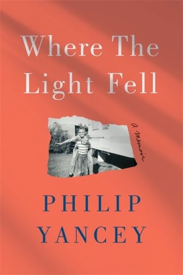 Where the Light Fell: A Memoir Yancey Philip