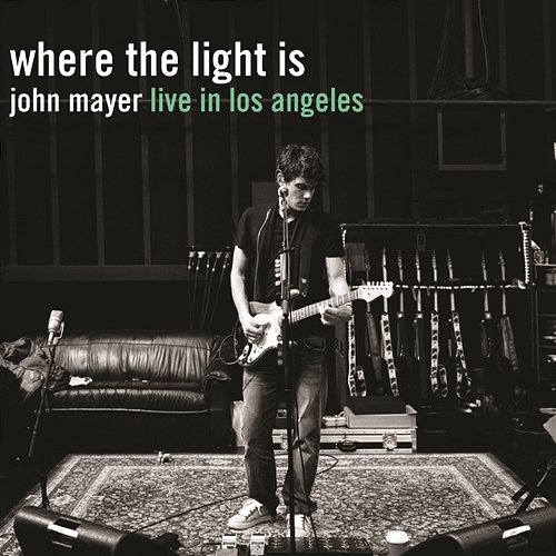 Where the Light Is: John Mayer Live In Los Angeles John Mayer
