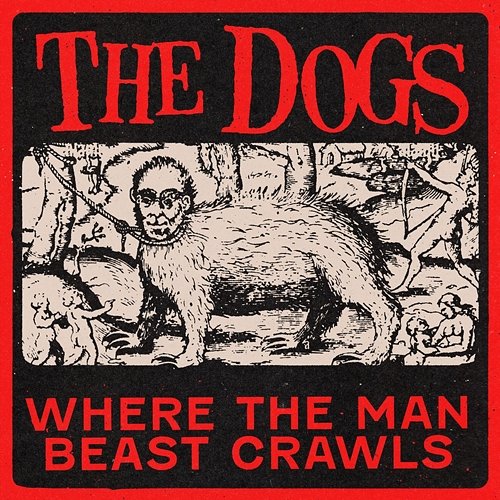 Where the Man Beast Crawls The Dogs