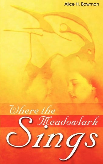 Where the Meadowlark Sings Alice Bowman H.