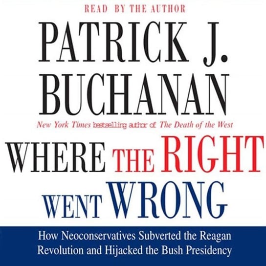 Where the Right Went Wrong Buchanan Patrick J.