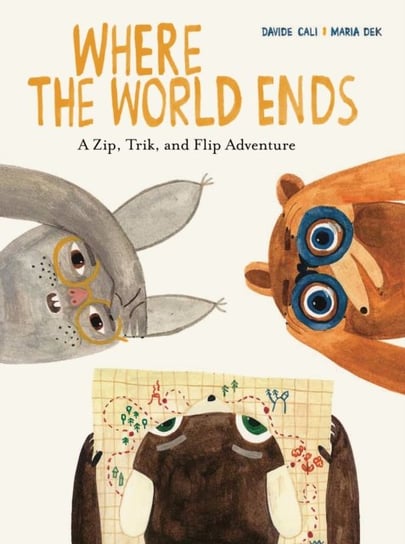 Where the World Ends: A Zip, Trik, and Flip Adventure Cali Davide