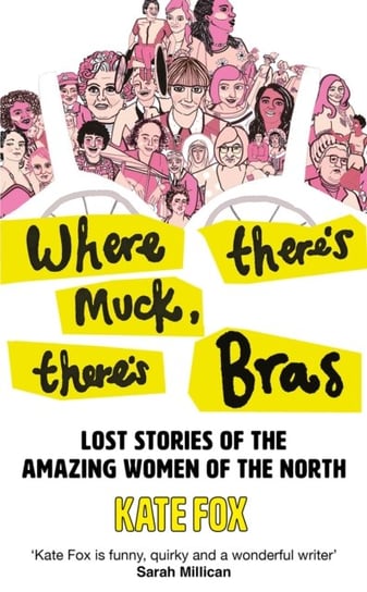 Where There's Muck, There's Bras: True Stories of the Amazing Women of the North Fox Kate