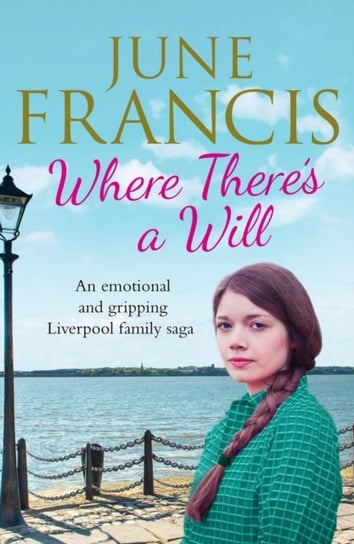 Where Theres a Will. An emotional and gripping Liverpool family saga Francis June