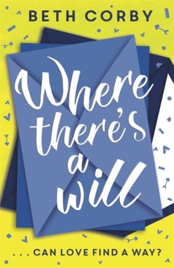 Where Theres a Will: Can love find a way? THE fun, uplifting and romantic read for 2020 Beth Corby