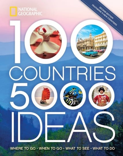 Where to Go, When to Go, What to Do, What to See. 100 Countries, 5,000 Ideas. Second Edition Opracowanie zbiorowe