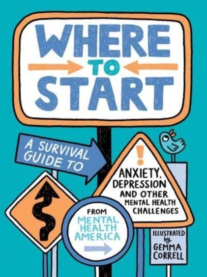 Where to Start: A Survival Guide to Anxiety, Depression, and Other Mental Health Challenges Mental Health America