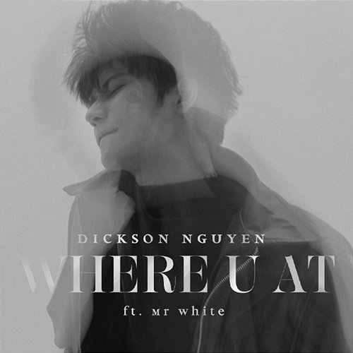 Where U At DICKSON NGUYEN feat. Mr White