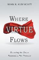 Where Virtue Flows Kennicott Mark E.