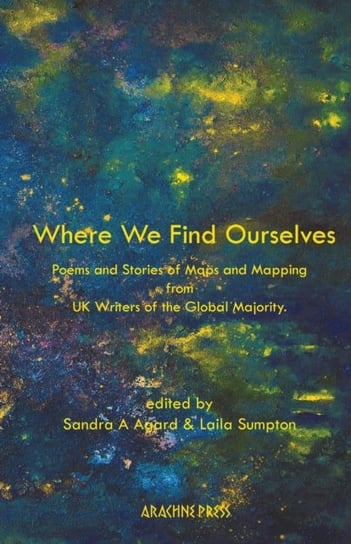 Where We Find Ourselves: Poems and short stories from UK based writers of the global majority Opracowanie zbiorowe