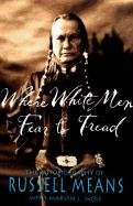 Where White Men Fear to Tread: The Autobiography of Russell Means Means Russell, Wolf Marvin