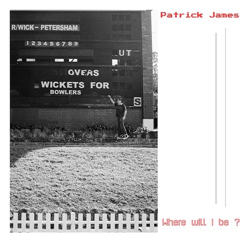 Where Will I Be ? Patrick James
