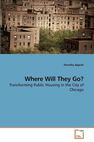 Where Will They Go? Transforming Public Housing in the City of Chicago Appiah Dorothy