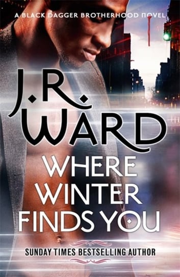 Where Winter Finds You: a Black Dagger Brotherhood novel Ward J. R.