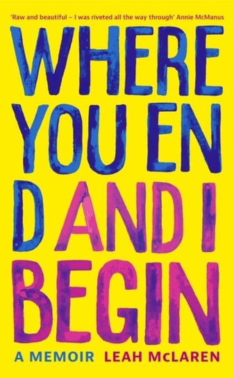Where You End and I Begin: A Memoir Leah McLaren