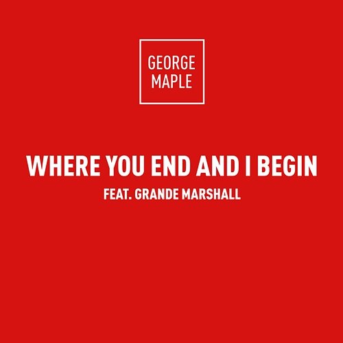 Where You End And I Begin George Maple feat. Grande Marshall