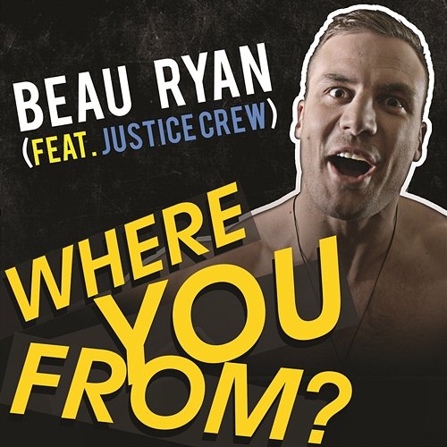 Where You From? Beau Ryan feat. Justice Crew