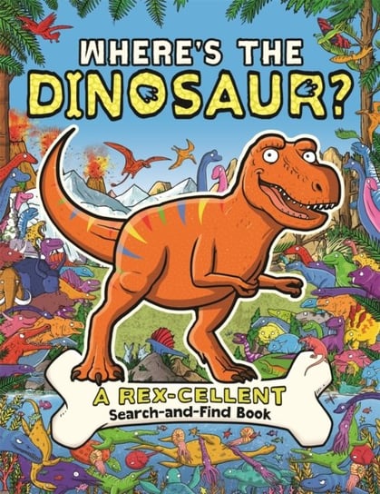 Wheres the Dinosaur?: A Rex-cellent, Roarsome Search and Find Book Opracowanie zbiorowe
