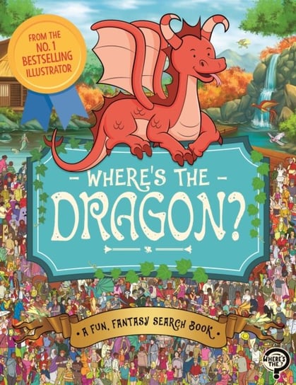 Wheres the Dragon? A Fun, Fantasy Search Book Opracowanie zbiorowe