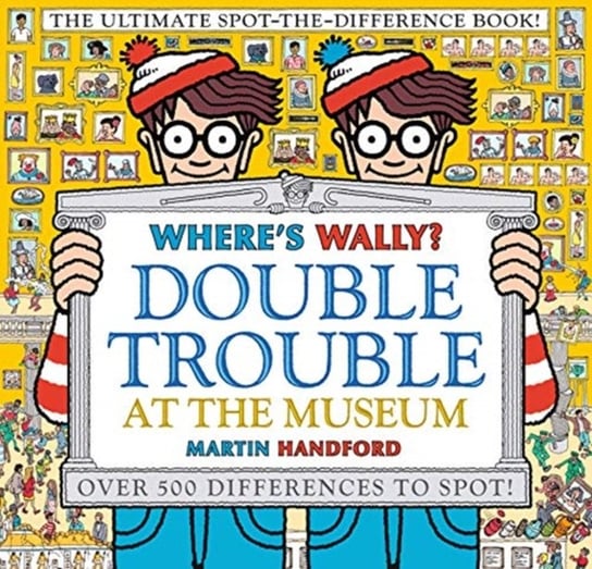 Wheres Wally? Double Trouble at the Museum: The Ultimate Spot-the-Difference Book!: Over 500 Differe Handford Martin
