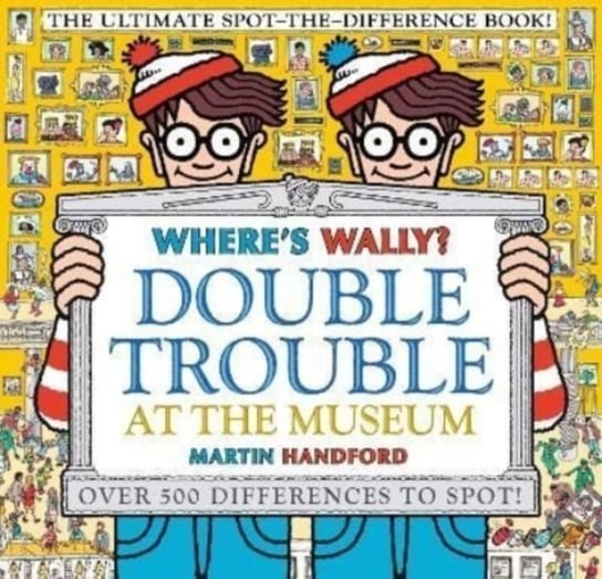 Wheres Wally? Double Trouble at the Museum: The Ultimate Spot-the-Difference Book!: Over 500 Differe Handford Martin