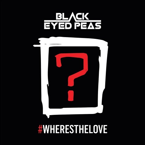 #WHERESTHELOVE The Black Eyed Peas