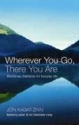 Wherever You Go, There You Are Kabat-Zinn Jon