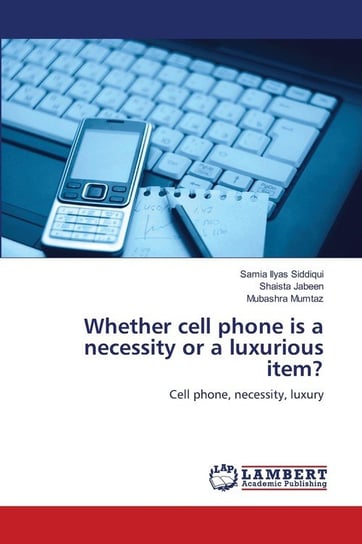 Whether cell phone is a necessity or a luxurious item? Ilyas Siddiqui Samia