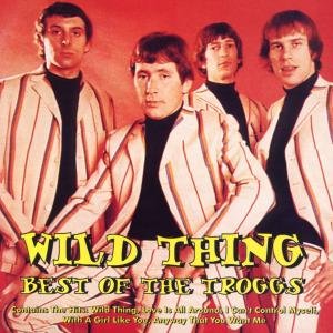Whild Thing: The Best Of The Troggs The Troggs