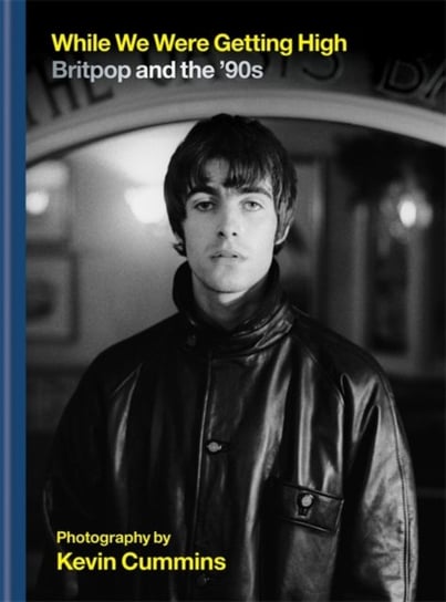 While We Were Getting High: Britpop & the 90s in photographs with unseen images Kevin Cummins