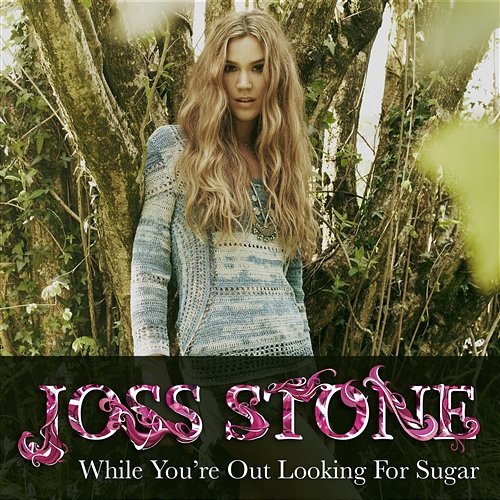 While You're Out Looking For Sugar Joss Stone