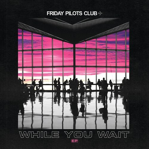 While You Wait Friday Pilots Club