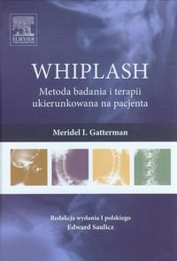 WHIPLASH. Metoda badania i terapii ukierunkowana na pacjenta Gatterman Meridel I.