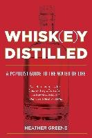 Whiskey Distilled: A Populist Guide to the Water of Life Greene Heather