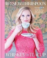 Whiskey in a Teacup: What Growing Up in the South Taught Me about Life, Love, and Baking Biscuits Witherspoon Reese