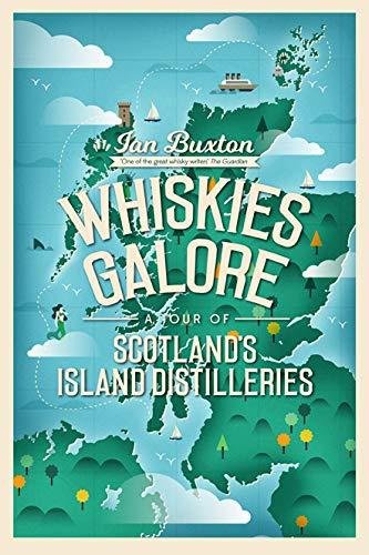Whiskies Galore: A Tour of Scotlands Island Distilleries Buxton Ian