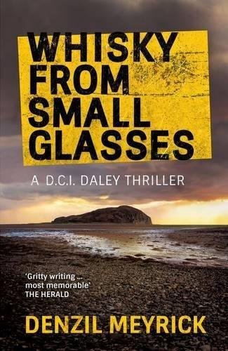 Whisky from Small Glasses: A D.C.I. Daley Thriller Meyrick Denzil