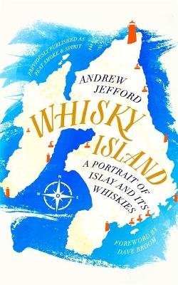 Whisky Island: A portrait of Islay and its whiskies Jefford Andrew